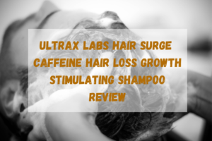 Ultrax Labs Hair Surge Caffeine Hair Loss Growth Stimulating Shampoo review